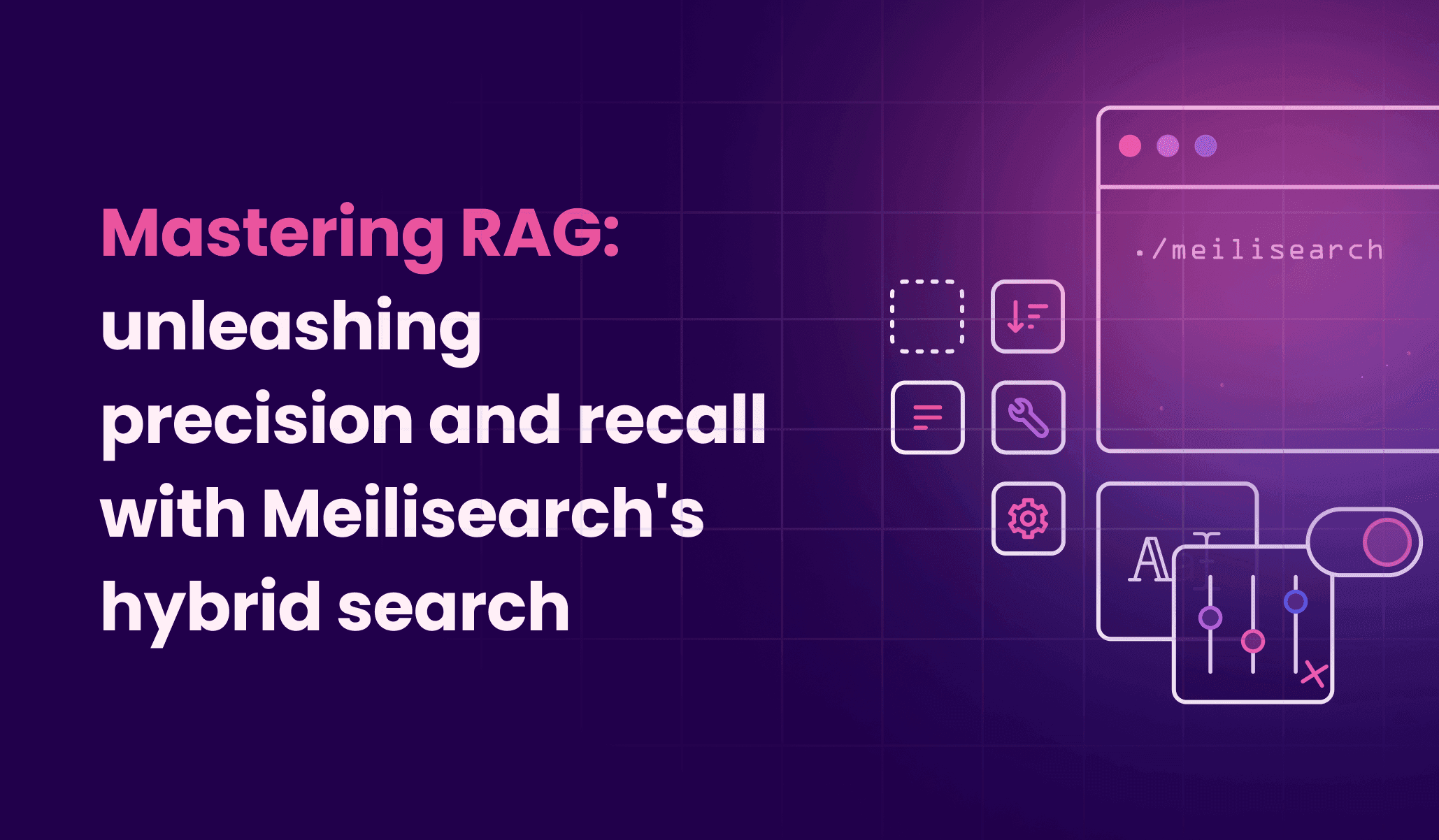 Mastering RAG: unleashing precision and recall with Meilisearch's hybrid search