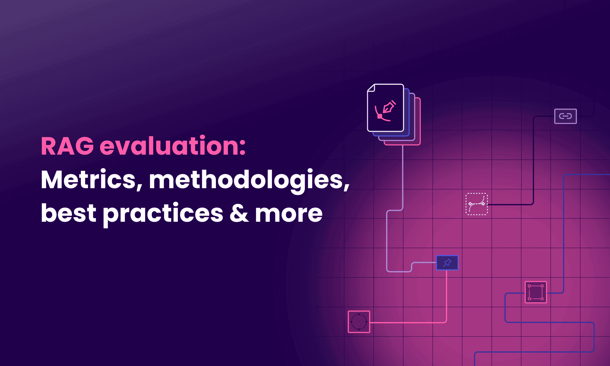 RAG evaluation: Metrics, methodologies, best practices & more