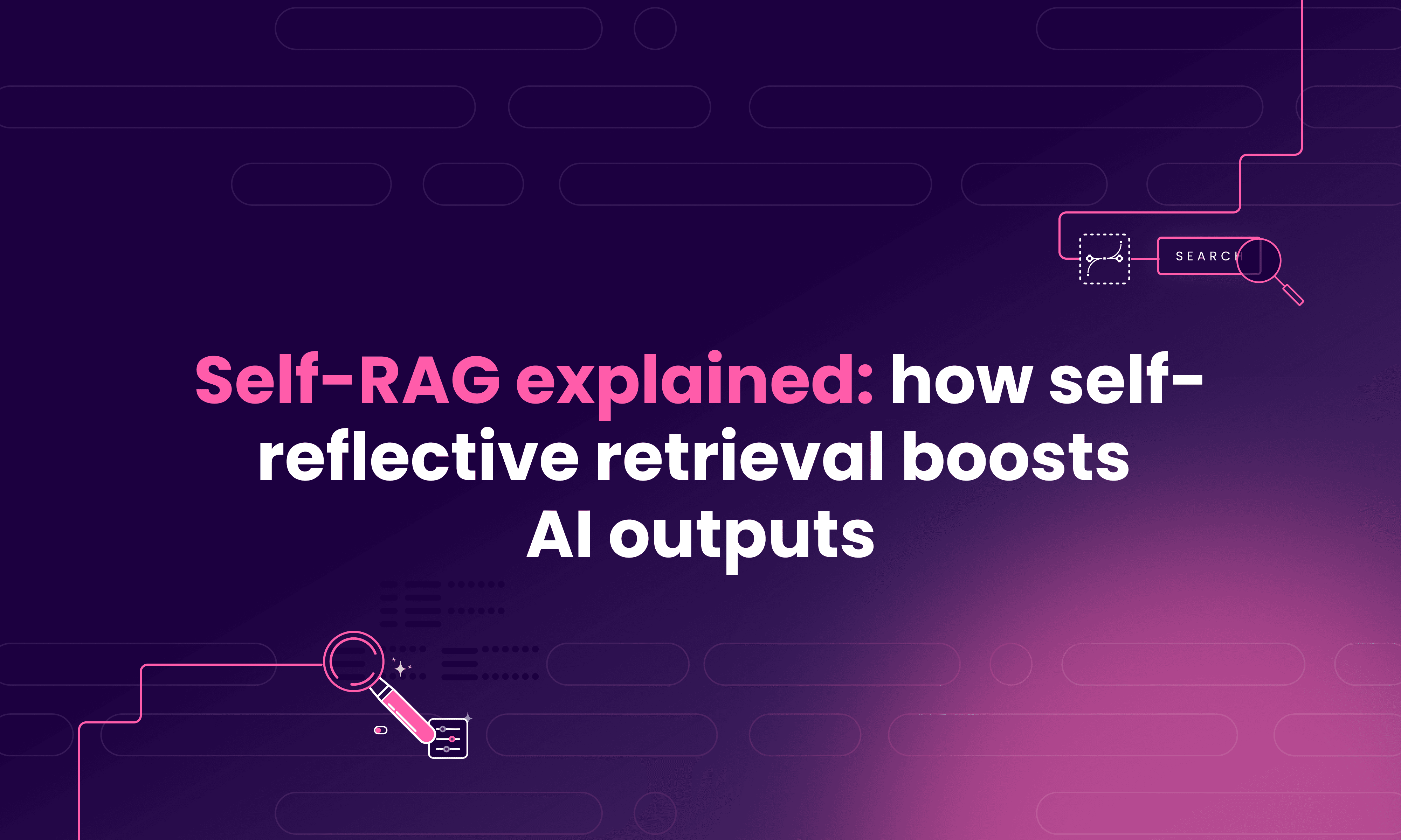 Self-RAG explained: how self-reflective retrieval boosts AI outputs