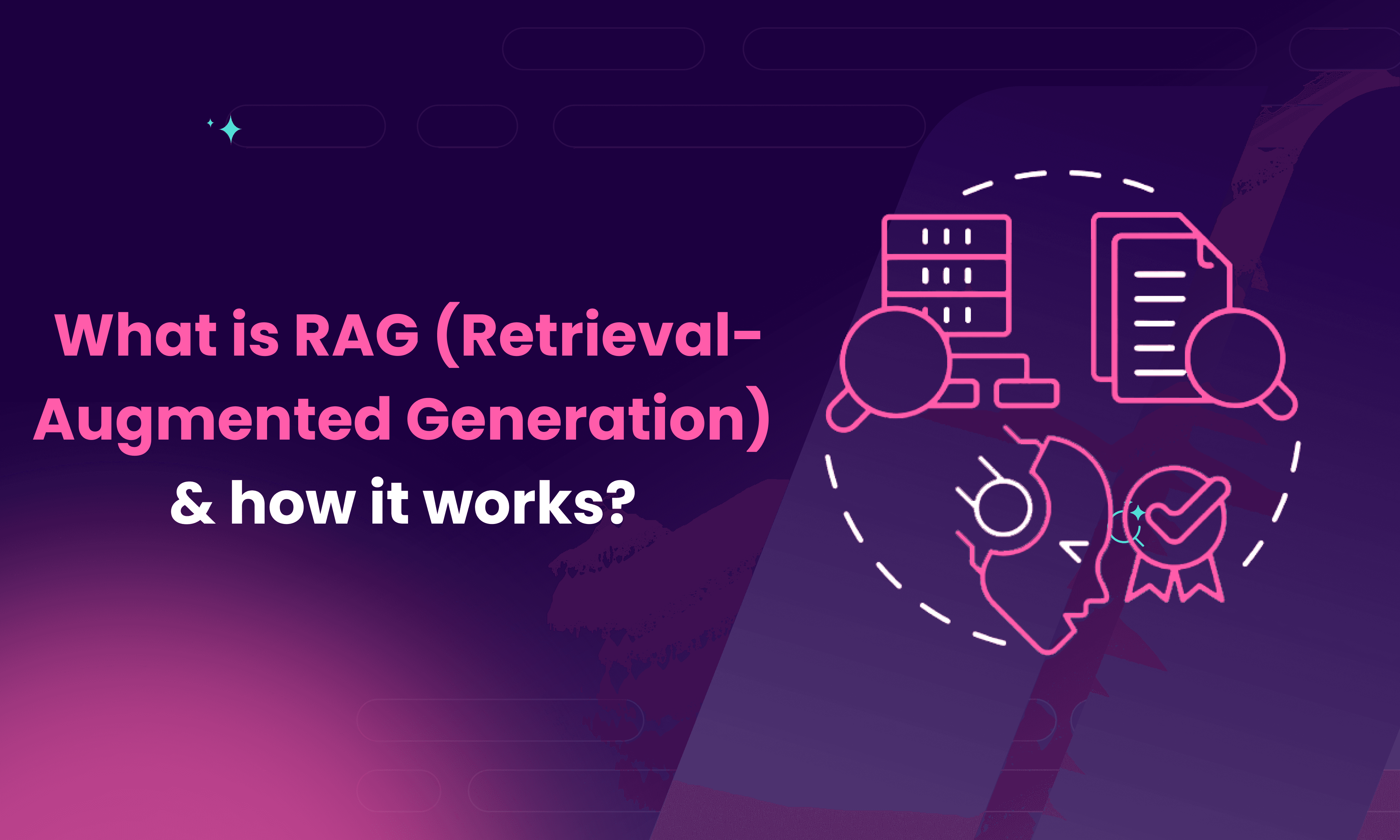 What is RAG (Retrieval-Augmented Generation) & how it works?